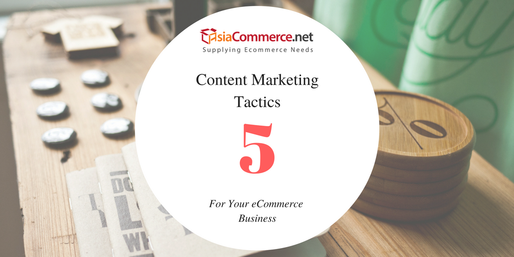 5 Content Marketing Tactics For eCommerce Business