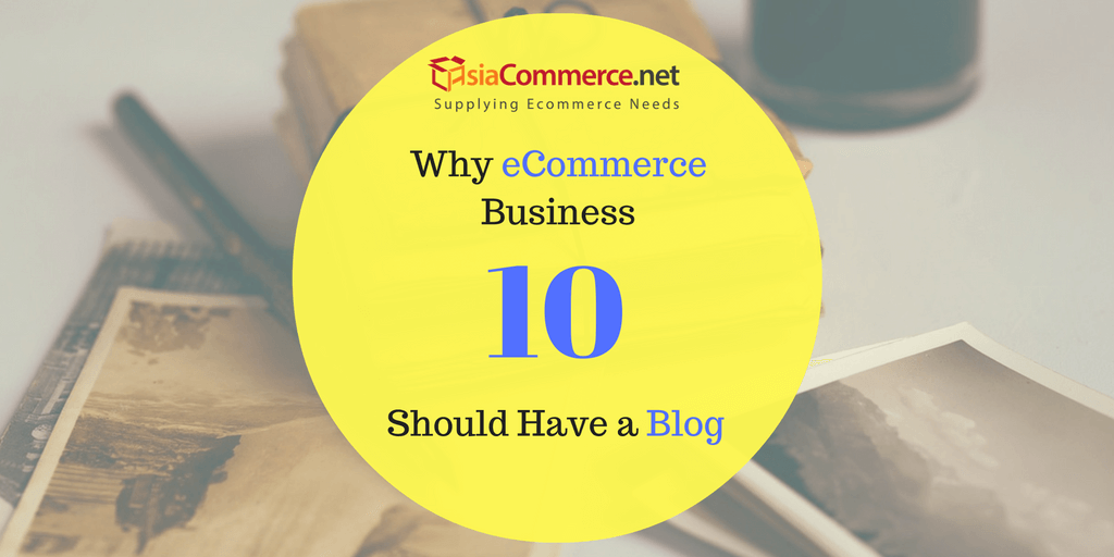 why ecommerce should have a blog asiacommerce