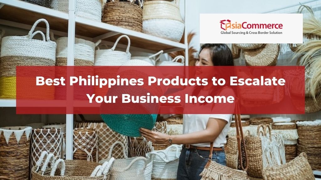 Best Philippines Products to Escalate Your Business Income