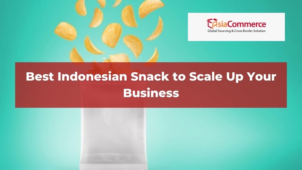 Best Indonesian Snack to Scale Up Your Business