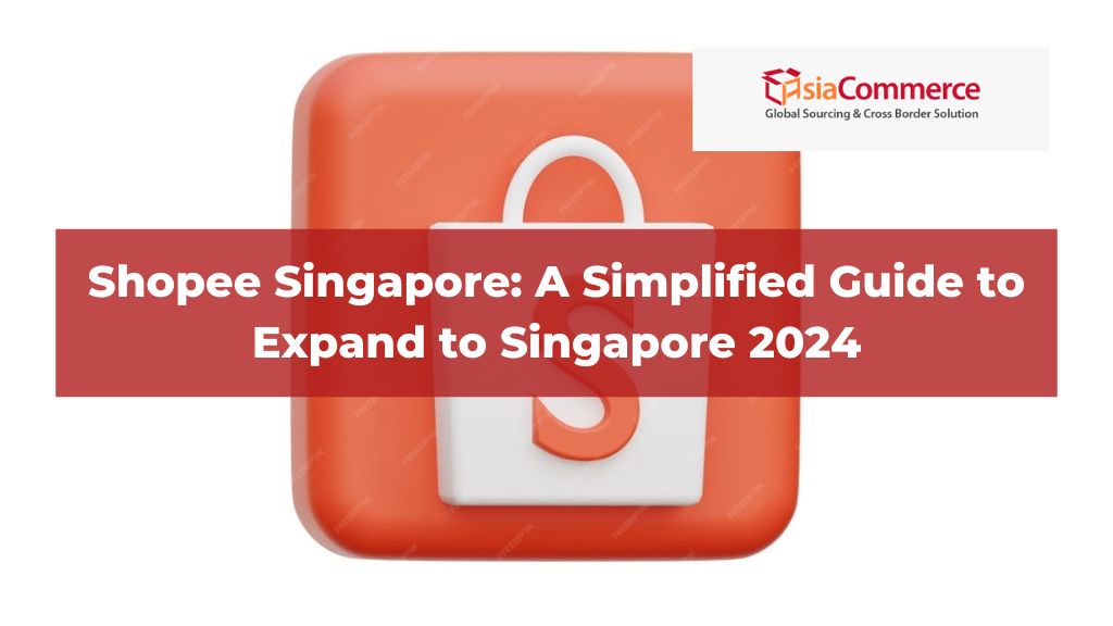 Shopee Singapore: A Simplified Guide to Expand to Singapore 2024