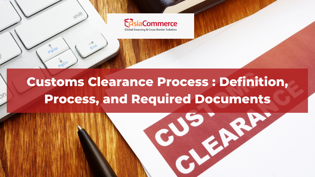 Customs Clearance Process : Definition, Process, and Required Documents