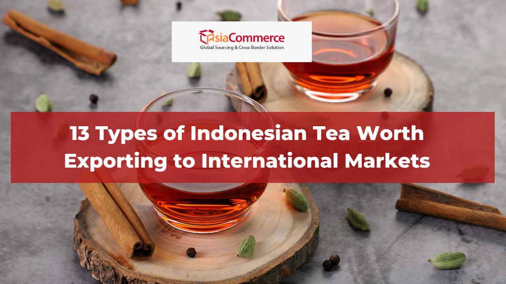13 Types of Indonesian Tea Worth Exporting to International Markets