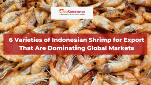 6 Varieties of Indonesian Shrimp for Export That Are Dominating Global Markets