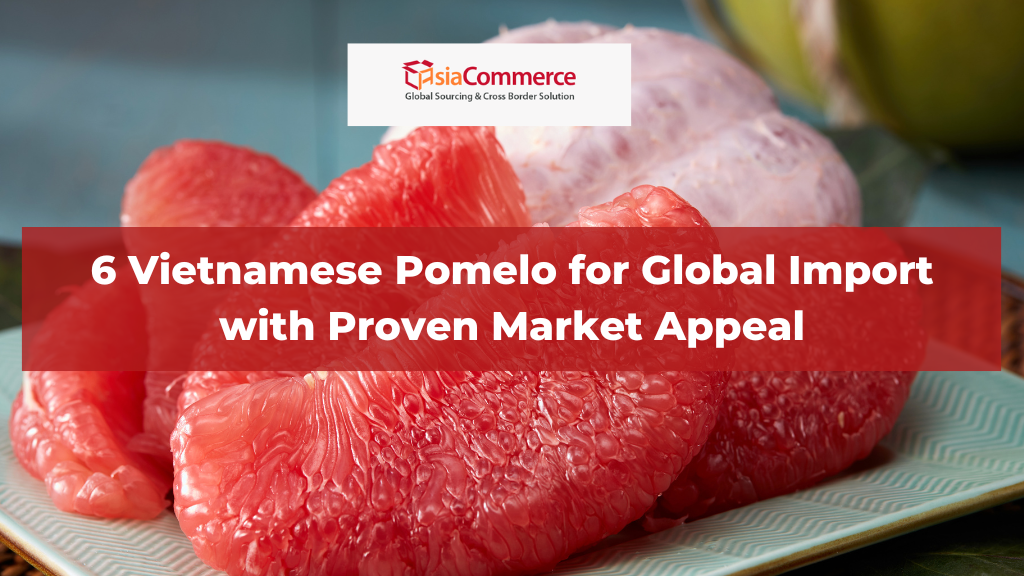 6 Vietnamese Pomelo for Global Import with Proven Market Appeal