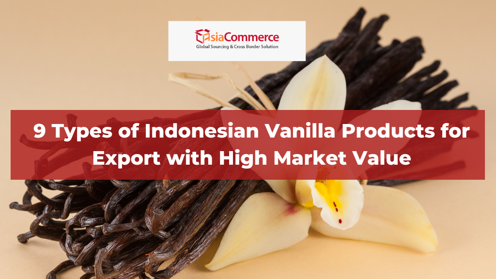 9 Types of Indonesian Vanilla Products for Export with High Market Value