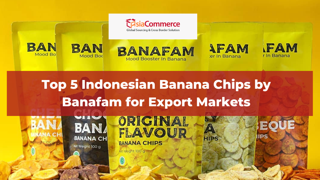 Top 5 Indonesian Banana Chips by Banafam for Export Markets