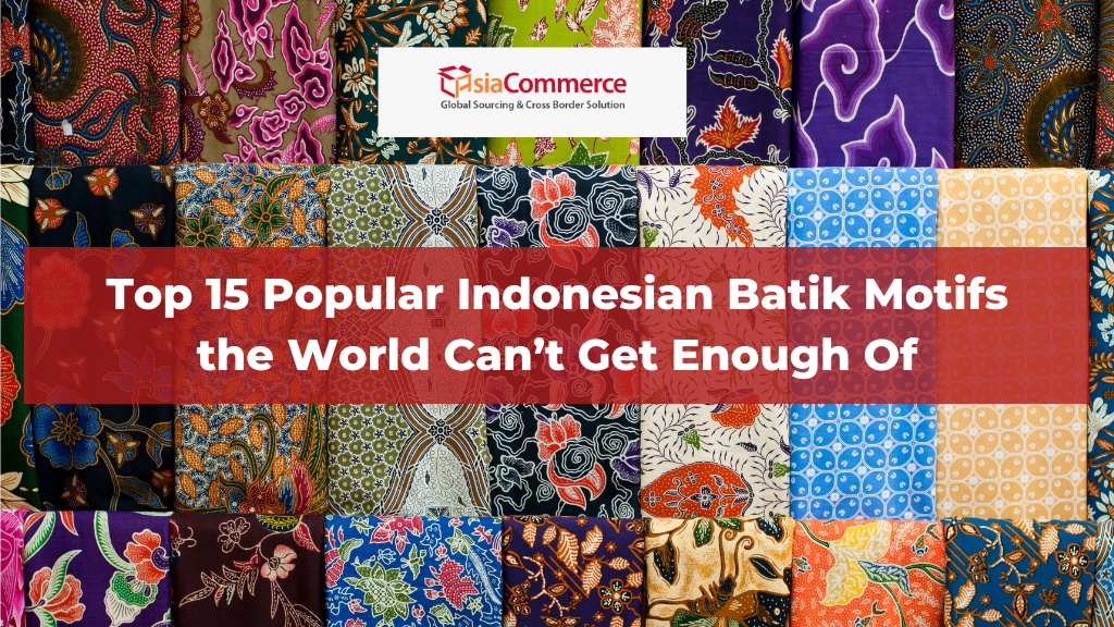 Top 15 Popular Indonesian Batik Motifs the World Can’t Get Enough Of