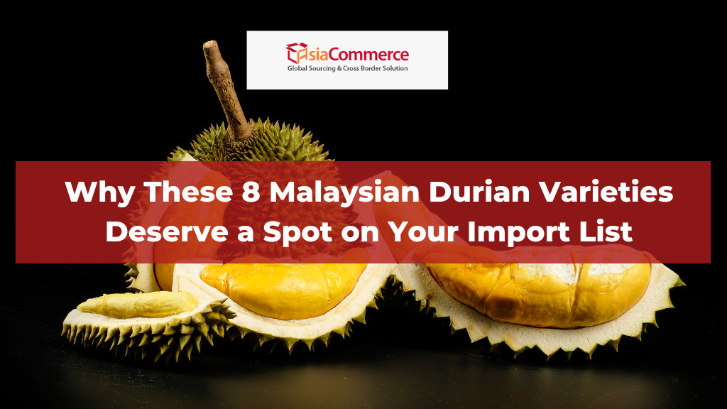 Why These 8 Malaysian Durian Varieties Deserve a Spot on Your Import List